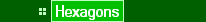     * Hexagons