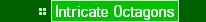     * Intricate Octagons