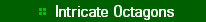     * Intricate Octagons